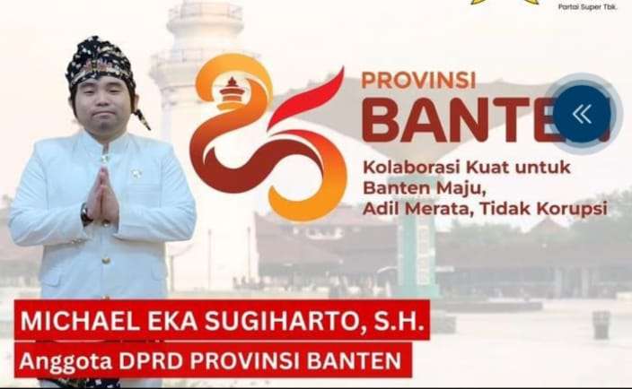 Michael Eka Sugiharto SH: Di Usia Ke 25 Tahun Perovinsi Banten Harus Maju,Adil dan Tidak Korupsi Lewat Kolaborasi Yang Kuat